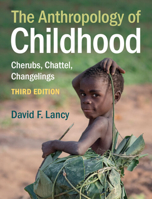 The Anthropology of Childhood: Cherubs, Chattel, Changelings 0521716039 Book Cover