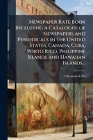 Newspaper Rate Book, 1915-1916: Including a Catalogue of Newspapers and Periodicals in the United States, Canada, Cuba, Porto Rico, Philippine Islands and Hawaiian Islands (Classic Reprint) 1172370168 Book Cover