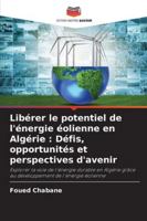 Libérer le potentiel de l'énergie éolienne en Algérie : Défis, opportunités et perspectives d'avenir: Explorer la voie de l'énergie durable en Algérie ... de l'énergie éolienne (French Edition) 3639723406 Book Cover