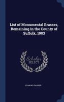 List of Monumental Brasses, Remaining in the County of Suffolk, 1903 1340376679 Book Cover