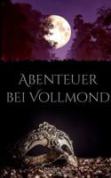 Abenteuer bei Vollmond: Drei Paare. Drei Abenteuer. Eine Leidenschaft. 3743134357 Book Cover