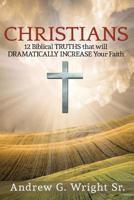 Christian: 12 Biblical TRUTHS that will DRAMATICALLY INCREASE Your Faith 1535003790 Book Cover