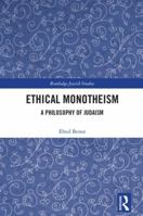 Ethical Monotheism: A Philosophy of Judaism 1138578681 Book Cover