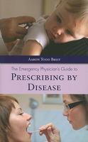 The Emergency Physician's Guide to Prescribing by Disease 0763772968 Book Cover