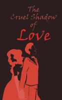 The Cruel Shadow of Love 1482835649 Book Cover
