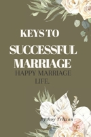 Keys to Successful Marriage.: Happy Marriage Life. B0BW2GGDHJ Book Cover