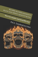 Bizarre Bazooka Bandits-Black and White Graffiti Novel: This is not a graphic novel but graffiti novel B0DTTS8GPP Book Cover