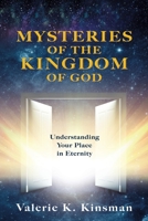Mysteries of the Kingdom of God: Understanding Your Place in Eternity 1545678871 Book Cover