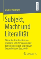 Subjekt, Macht Und Literalit�t: Literalit�tsdiskurse Im Kontext Von Gesundheit, Geschlecht Und Quantitativer Erhebung 3658330317 Book Cover
