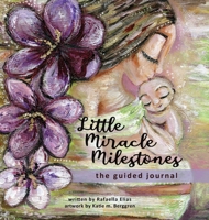 Little Miracle Milestones the Guided Journal: An emotional roadmap to help you believe in your baby and the mother you're meant to be. Awaken your manifesting power. B0FDTR6NCJ Book Cover