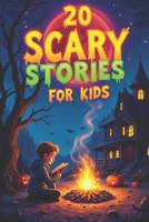 20 Scary Stories for Kids: Amazing Tales of Spooky Adventures Perfect for Campfires, Sleepovers, and Halloween B0FNWM84F1 Book Cover