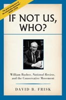 If Not Us, Who?: William Rusher, National Review, and the Conservative Movement 1935191454 Book Cover
