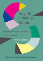 English Complex Words: Exercises in Construction and Translation 9027213933 Book Cover