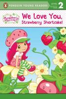 We Love You, Strawberry Shortcake! 0448452529 Book Cover