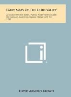 Early Maps Of The Ohio Valley: A Selection Of Maps, Plans, And Views Made By Indians And Colonials From 1673 To 1783 1258448998 Book Cover