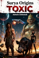 Surya Origins: Toxic: (Book 2 in the Surya - Echoes of Bhu Series) B0FB38T8JQ Book Cover