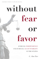 Without Fear or Favor: Judicial Independence and Judicial Accountability in the States 0804760403 Book Cover