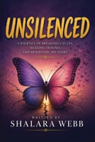 Unsilenced: A Journey of Breaking Cycles, Healing Trauma and Rewriting My Story B0H6KMBBG1 Book Cover