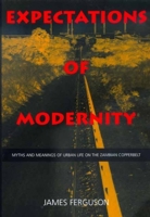 Expectations of Modernity: Myths and Meanings of Urban Life on the Zambian Copperbelt (Perspectives on Southern Africa, 57) 0520217020 Book Cover