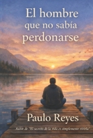 El hombre que no sabía perdonarse (Spanish Edition) B0GWYBVD3N Book Cover