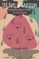 108 Days of Gratitude: The Big and the Small of it During the Covid Pandemic 0979031338 Book Cover