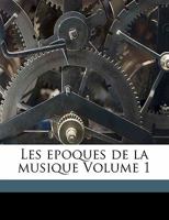 Les epoques de la musique Volume 1 1173267271 Book Cover