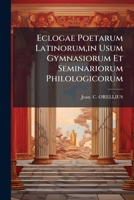 Eclogae Poetarum Latinorum,in Usum Gymnasiorum Et Seminariorum Philologicorum 1246134802 Book Cover