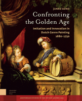 Confronting the Golden Age: Imitation and Innovation in Dutch Genre Painting 1680-1750 9089645683 Book Cover