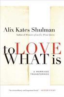 To Love What Is: A Marriage Transformed 0374278156 Book Cover