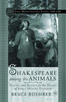 Shakespeare Among the Animals: Nature and Society in the Drama of Early Modern England 0312293437 Book Cover