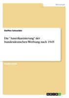 Die Amerikanisierung der bundesdeutschen Werbung nach 1945 3656341982 Book Cover