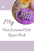 My First Essential Oils Recipe Book: Aromatherapy Organizer For Beginners - Lavender Soap 1097392570 Book Cover