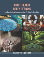 Bird Themed Doily Designs: A Captivating Book on Avian Artistry in Crochet B0CR7ZF384 Book Cover