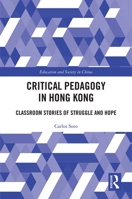 Critical Pedagogy in Hong Kong: Classroom Stories of Struggle and Hope 1138611808 Book Cover