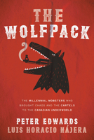 The Wolfpack: The Millennial Mobsters Who Brought Chaos and the Cartels to the Canadian Underworld 0735275394 Book Cover