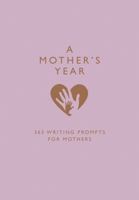 A Mother’s Year: 365 Writing Prompts for Mothers 0008463751 Book Cover