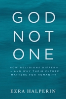 God Not One: How Religions Differ — and Why Their Future Matters for Humanity B0FSQWYVSW Book Cover