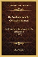 De Nederlandsche geslachtsnamen in oorsprong, geschiedenis en beteekenis 1167725484 Book Cover