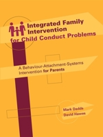 Integrated Family Intervention for Child Conduct Problems: A behaviour-attachment-systems intervention for parents 1875378588 Book Cover