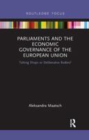 Parliaments and the Economic Governance of the European Union: Talking Shops or Deliberative Bodies? 1138230030 Book Cover