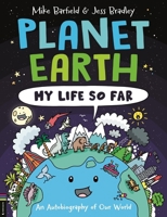 Planet Earth: My Life So Far: An Autobiography of Our World 1780559178 Book Cover