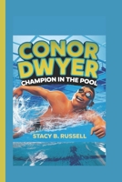 CONOR DWYER: CHAMPION IN THE POOL B0DPQVDCG9 Book Cover