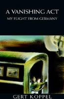 A Vanishing Act: My Flight from Germany 1413447961 Book Cover