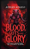Blood, Guts, and Glory: Cultural Reflections on Violence in DOOM B0DYF9L3XC Book Cover