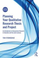 Planning Your Qualitative Research Thesis and Project: An Introduction to Interpretivist Research in Education and the Social Sciences 0815349025 Book Cover