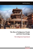 The Rise of Indigenous People and their Knowledge: The Indigenous Experiment 9999338283 Book Cover