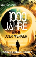 1000 Jahre mehr oder weniger: Science-Fiction-Roman (German Edition) 3384962001 Book Cover
