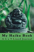 My Haiku Book: A 6 x 9 Lined Journal 1978420420 Book Cover