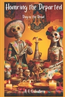 Honoring the Departed: El Día de Los Muertos: Day of the Dead (TRADITIONS AND CULTURAL CELEBRATIONS) B0CMDDQXDZ Book Cover