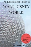 An Educational Guide to Walt Disney World 1535077743 Book Cover